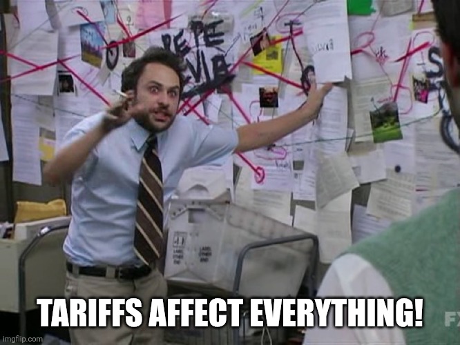 Charlie Conspiracy (Always Sunny in Philidelphia) | TARIFFS AFFECT EVERYTHING! | image tagged in charlie conspiracy always sunny in philidelphia | made w/ Imgflip meme maker