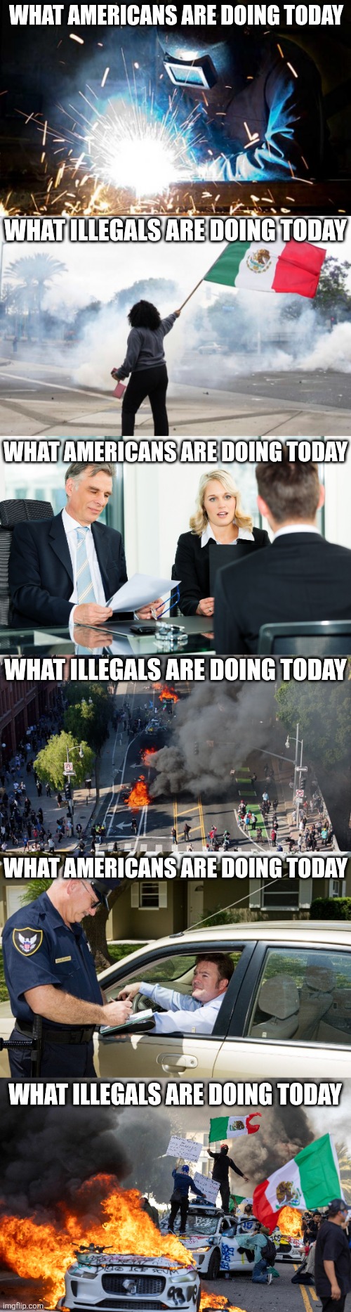 Sorry Mexico, we can burn our own cars if we want, we don't need your help. And Democrats, are you insane now?!? | WHAT AMERICANS ARE DOING TODAY; WHAT ILLEGALS ARE DOING TODAY; WHAT AMERICANS ARE DOING TODAY; WHAT ILLEGALS ARE DOING TODAY; WHAT AMERICANS ARE DOING TODAY; WHAT ILLEGALS ARE DOING TODAY | image tagged in la riot 2025,illegal immigration,liberal logic,riots,california,liberal hypocrisy | made w/ Imgflip meme maker