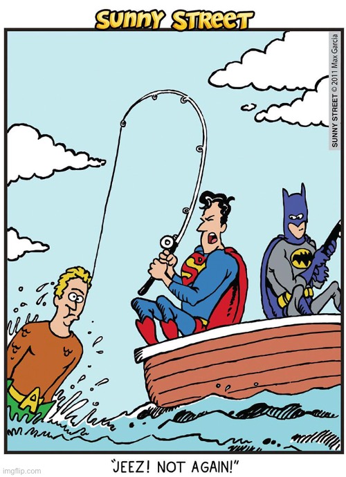 image tagged in comics,batman,superman,aquaman,fishing,sunny street | made w/ Imgflip meme maker