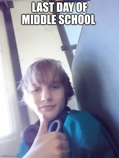 LAST DAY OF MIDDLE SCHOOL | made w/ Imgflip meme maker