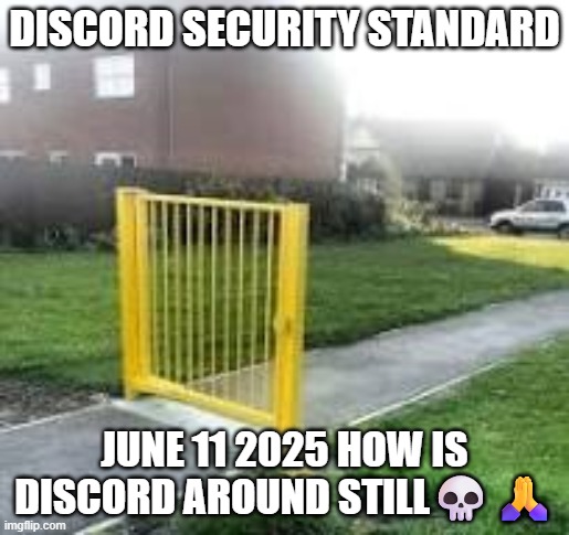 mario's tunnel of doom | DISCORD SECURITY STANDARD; JUNE 11 2025 HOW IS DISCORD AROUND STILL💀🙏 | image tagged in discord,security,fail | made w/ Imgflip meme maker