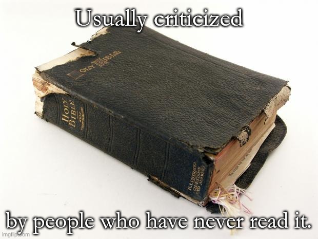 The Bible Survives | Usually criticized; by people who have never read it. | image tagged in the bible survives | made w/ Imgflip meme maker