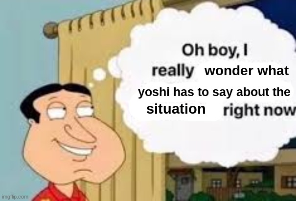 kfkef | image tagged in oh boy i really wonder what yoshi has to say about the situation | made w/ Imgflip meme maker
