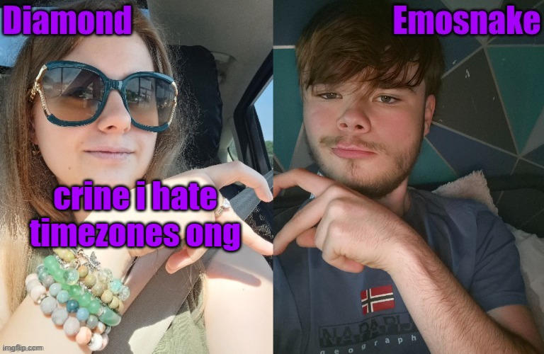 crine i hate timezones ong | image tagged in diamond and es shared couple temp | made w/ Imgflip meme maker