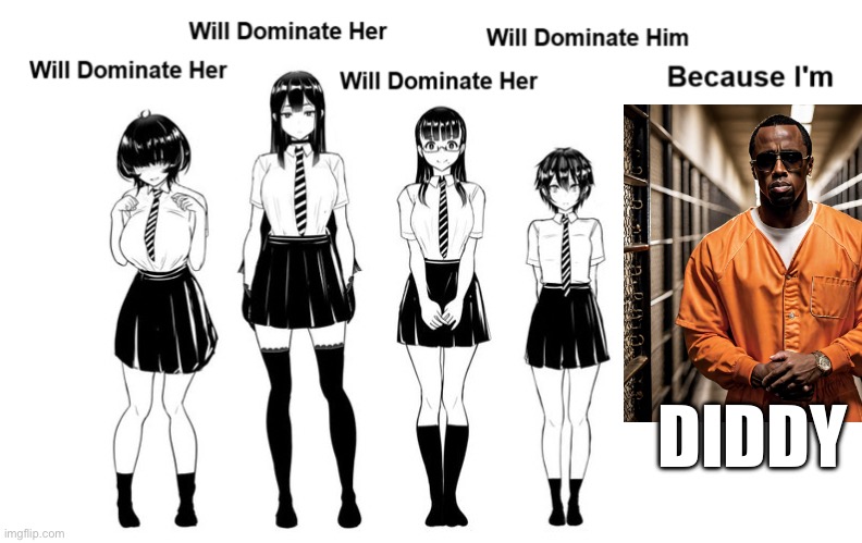 Dom Pov (Because I'm) | DIDDY | image tagged in dom pov because i'm | made w/ Imgflip meme maker