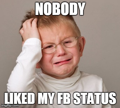 When your Facebook status doesn't get "liked". Haha | NOBODY LIKED MY FB STATUS | image tagged in mad,facebook,crying,upset,distraught | made w/ Imgflip meme maker