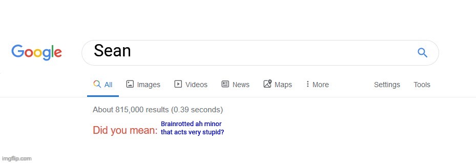This guy is actually in my school | Sean; Brainrotted ah minor that acts very stupid? | image tagged in did you mean | made w/ Imgflip meme maker