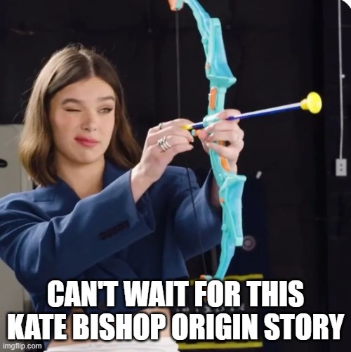 Kate Bishop | CAN'T WAIT FOR THIS KATE BISHOP ORIGIN STORY | image tagged in hawkeye | made w/ Imgflip meme maker