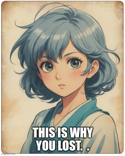 THIS IS WHY YOU LOST.  . | made w/ Imgflip meme maker