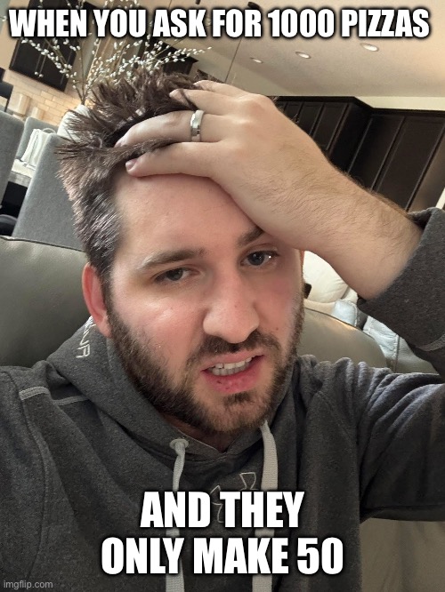 Josh giving to the homeless | WHEN YOU ASK FOR 1000 PIZZAS; AND THEY ONLY MAKE 50 | image tagged in josh 1000,funny,memes,joshlilj,food,relatable | made w/ Imgflip meme maker