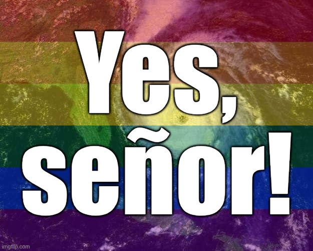 Yes,  señor! | made w/ Imgflip meme maker