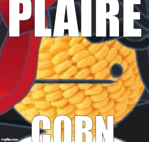 Plaire corn | image tagged in plaire corn | made w/ Imgflip meme maker