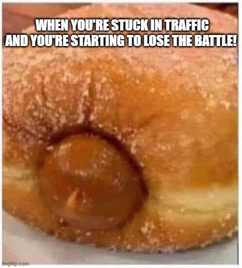 Losing the battle | WHEN YOU'RE STUCK IN TRAFFIC AND YOU'RE STARTING TO LOSE THE BATTLE! | image tagged in funny memes | made w/ Imgflip meme maker