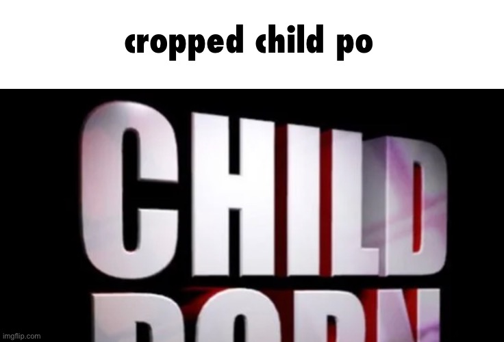 cropped child po | made w/ Imgflip meme maker