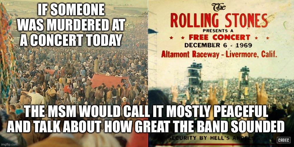 IF SOMEONE WAS MURDERED AT A CONCERT TODAY; THE MSM WOULD CALL IT MOSTLY PEACEFUL AND TALK ABOUT HOW GREAT THE BAND SOUNDED | made w/ Imgflip meme maker