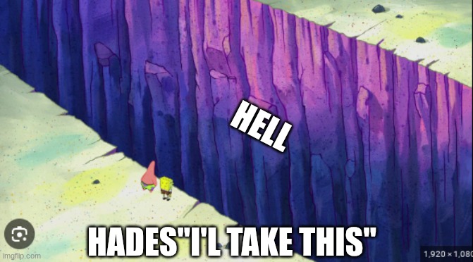 greek | HELL; HADES"I'L TAKE THIS" | image tagged in spong | made w/ Imgflip meme maker