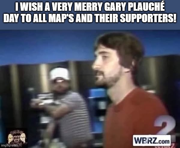 I wish a very merry Gary Plauché Day to all MAP's and their supporters! | I WISH A VERY MERRY GARY PLAUCHÉ DAY TO ALL MAP'S AND THEIR SUPPORTERS! | image tagged in father's day,words that offend liberals | made w/ Imgflip meme maker