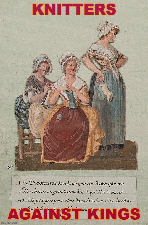 Time to cast on! | KNITTERS; AGAINST KINGS | image tagged in french revolution knitting women,history,women,crafts,no kings day | made w/ Imgflip meme maker