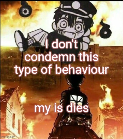 attack on tsukasa | I don't condemn this type of behaviour; my is dies | image tagged in attack on tsukasa | made w/ Imgflip meme maker