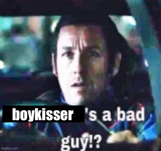X is a bad guy!? | boykisser | image tagged in x is a bad guy | made w/ Imgflip meme maker