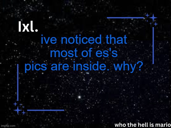 is Emosnake a.. VAMPIRE? | ive noticed that most of es's pics are inside. why? | image tagged in ixl temp | made w/ Imgflip meme maker