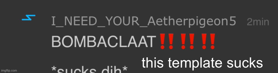 BOMBACLAAT!!!!!! | this template sucks | image tagged in bombaclaat | made w/ Imgflip meme maker