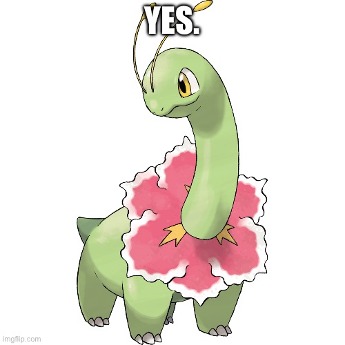 YES. | image tagged in fraudster meganium | made w/ Imgflip meme maker