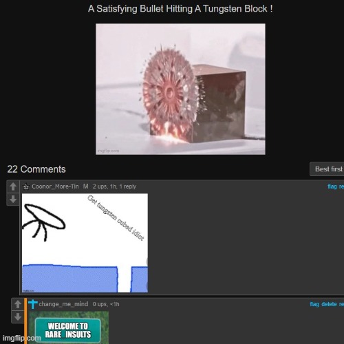 "Get tungsten cubed" | image tagged in tungsten,wolframium,tungsten cubed,rare insults | made w/ Imgflip meme maker