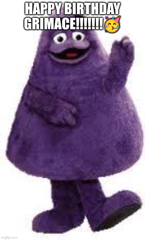 I just got the grimace shake mmm that sounds delicous | HAPPY BIRTHDAY GRIMACE!!!!!!!🥳 | image tagged in grimace | made w/ Imgflip meme maker