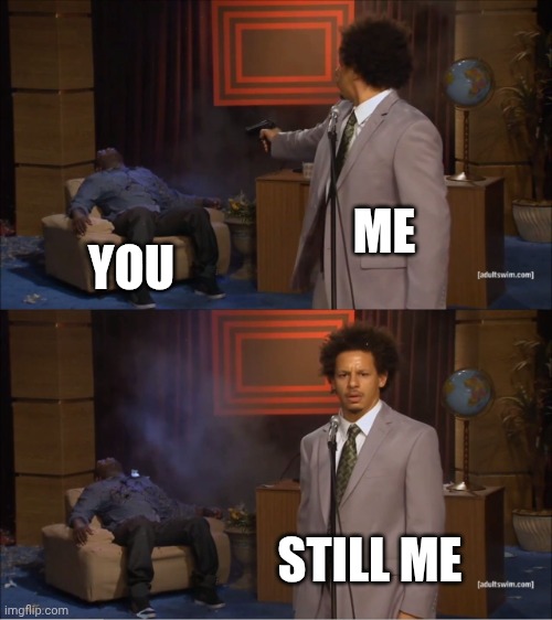Who Killed Hannibal Meme | ME YOU STILL ME | image tagged in memes,who killed hannibal | made w/ Imgflip meme maker