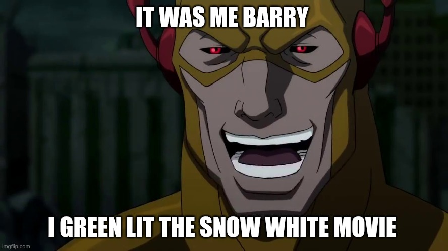 IT was me Barry | IT WAS ME BARRY; I GREEN LIT THE SNOW WHITE MOVIE | image tagged in it was me barry,dc comics | made w/ Imgflip meme maker