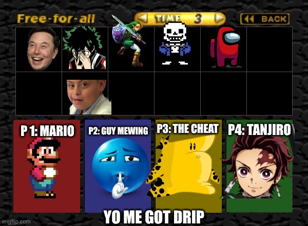 Select Your Fighter | P3: THE CHEAT; P4: TANJIRO; P2: GUY MEWING; P 1: MARIO; YO ME GOT DRIP | image tagged in select your fighter | made w/ Imgflip meme maker