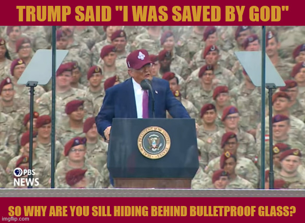 Trump is going to hell | TRUMP SAID "I WAS SAVED BY GOD"; SO WHY ARE YOU SILL HIDING BEHIND BULLETPROOF GLASS? | image tagged in trump is going to hell,lake of fire,hades,tartarus,maga paradise | made w/ Imgflip meme maker