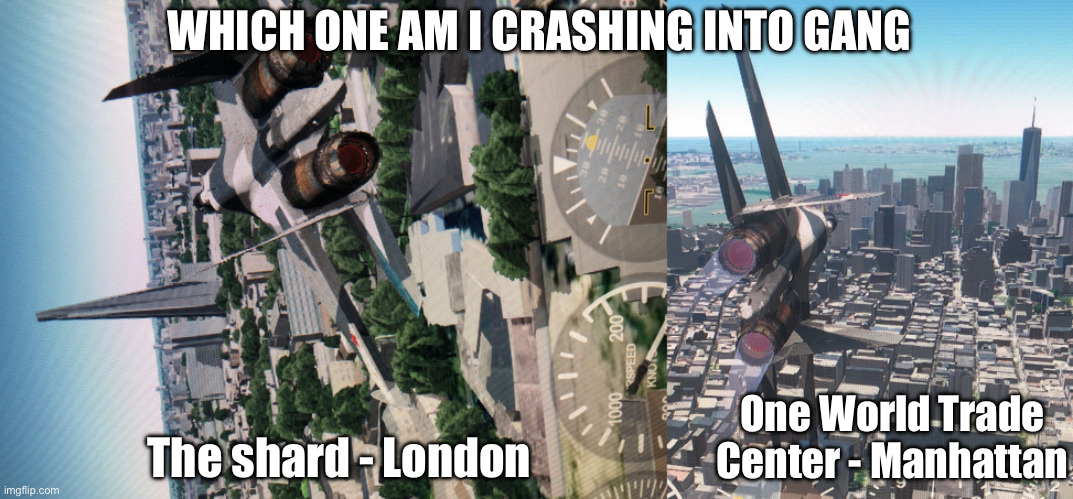 WHICH ONE AM I CRASHING INTO GANG; One World Trade Center - Manhattan; The shard - London | image tagged in the shard | made w/ Imgflip meme maker