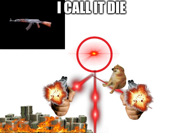 Oh you have an opinion. I have one too | I CALL IT DIE | image tagged in memes,stupid,funny memes | made w/ Imgflip meme maker