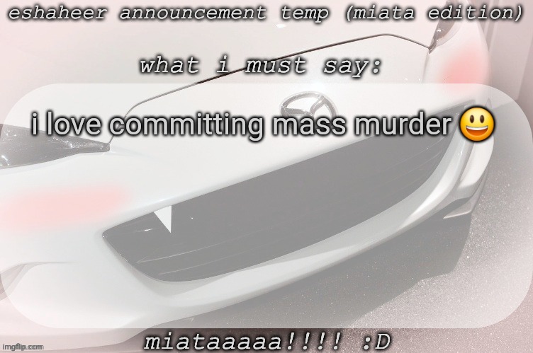 in gta ofc 0:) | i love committing mass murder 😃 | image tagged in eshaheer announcement temp miataaa d | made w/ Imgflip meme maker