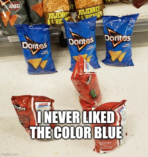 Popular videos in my childhood | I NEVER LIKED THE COLOR BLUE | image tagged in doritos | made w/ Imgflip meme maker