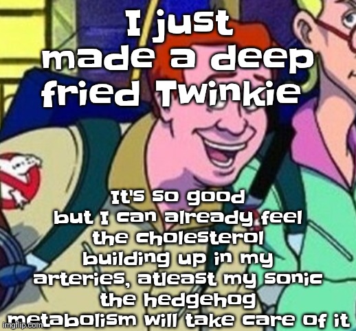 yo Ray you good bro? | It's so good but I can already feel the cholesterol building up in my arteries, atleast my sonic the hedgehog metabolism will take care of it; I just made a deep fried Twinkie | image tagged in yo ray you good bro | made w/ Imgflip meme maker