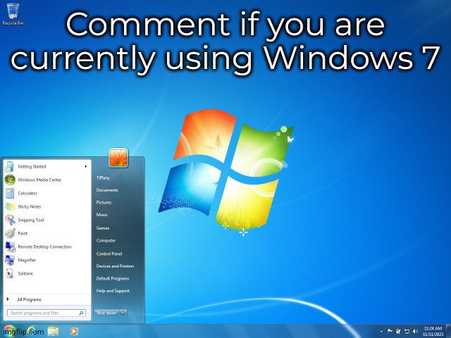 yay. | Comment if you are currently using Windows 7 | made w/ Imgflip meme maker