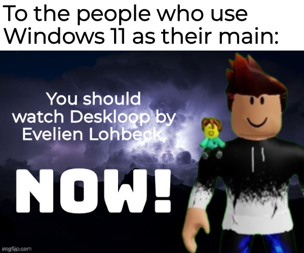 In the main one. | To the people who use Windows 11 as their main: | made w/ Imgflip meme maker