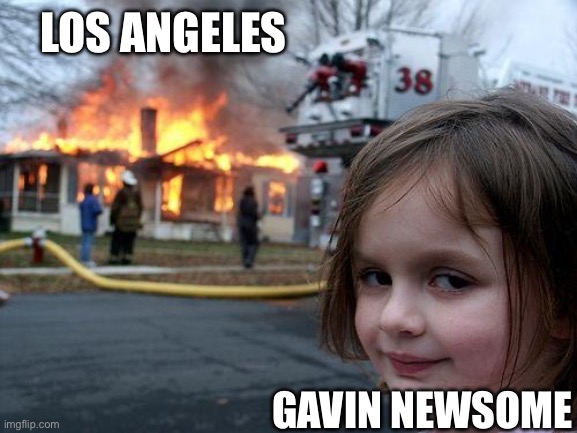 Disaster Girl | LOS ANGELES; GAVIN NEWSOME | image tagged in memes,disaster girl | made w/ Imgflip meme maker