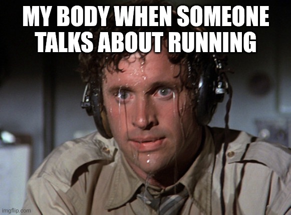 Nervous | MY BODY WHEN SOMEONE TALKS ABOUT RUNNING | image tagged in nervous,healthy,running,exercise | made w/ Imgflip meme maker