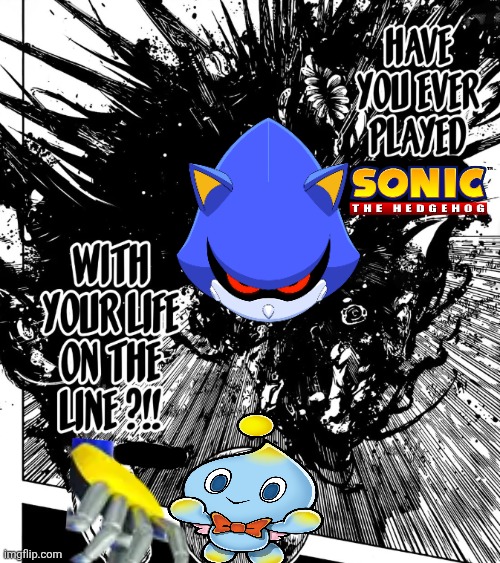I don't even know anymore | image tagged in have you ever played | made w/ Imgflip meme maker