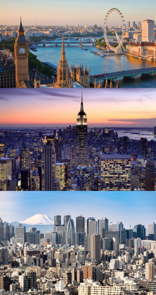 i like these places | image tagged in london,new york city,tokyo skyline | made w/ Imgflip meme maker