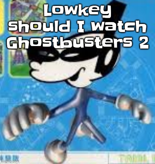 Wheauhuehuhuhyuey?????????????? | Lowkey should I watch Ghostbusters 2 | image tagged in wheauhuehuhuhyuey | made w/ Imgflip meme maker