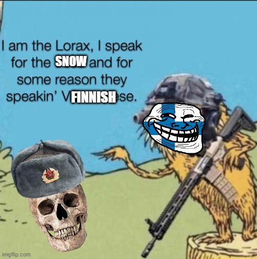 uh, Ivan why is the snow speaking Finnish? -soviet soldier circa 1939 | SNOW; FINNISH | image tagged in the trees are vietnamese | made w/ Imgflip meme maker