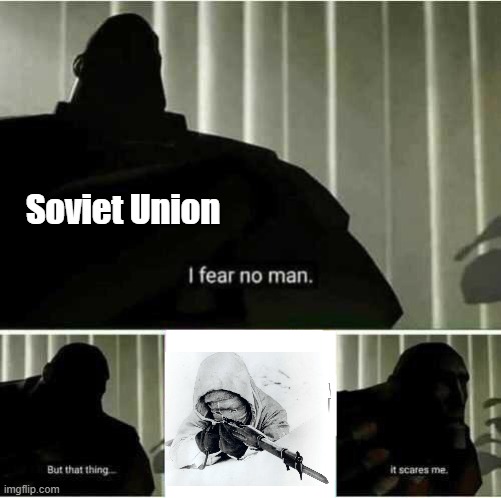 the white death aka Simo Häyhä | Soviet Union | image tagged in i fear no man | made w/ Imgflip meme maker