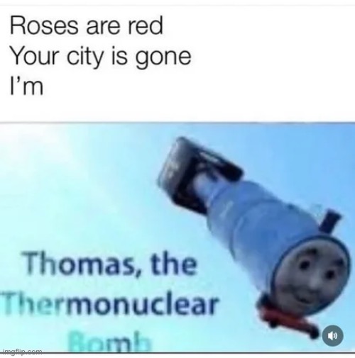 Middle East be like | image tagged in memes,funny,thomas the tank engine,thomas the thermonuclear bomb | made w/ Imgflip meme maker
