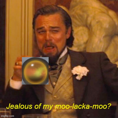 Moo-lacka-moo | Jealous of my moo-lacka-moo? | image tagged in memes,laughing leo,green eggs and ham | made w/ Imgflip meme maker