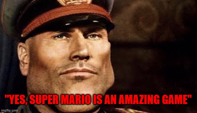 I don't support mussolini and no, this isn't political | "YES, SUPER MARIO IS AN AMAZING GAME" | image tagged in chad mussolini,super mario,amazing,game,shitpost | made w/ Imgflip meme maker